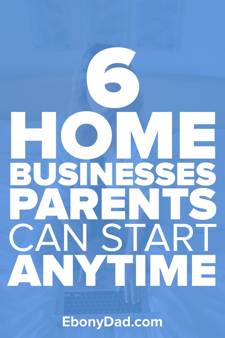 6 Home Business Parents Can Start Anytime